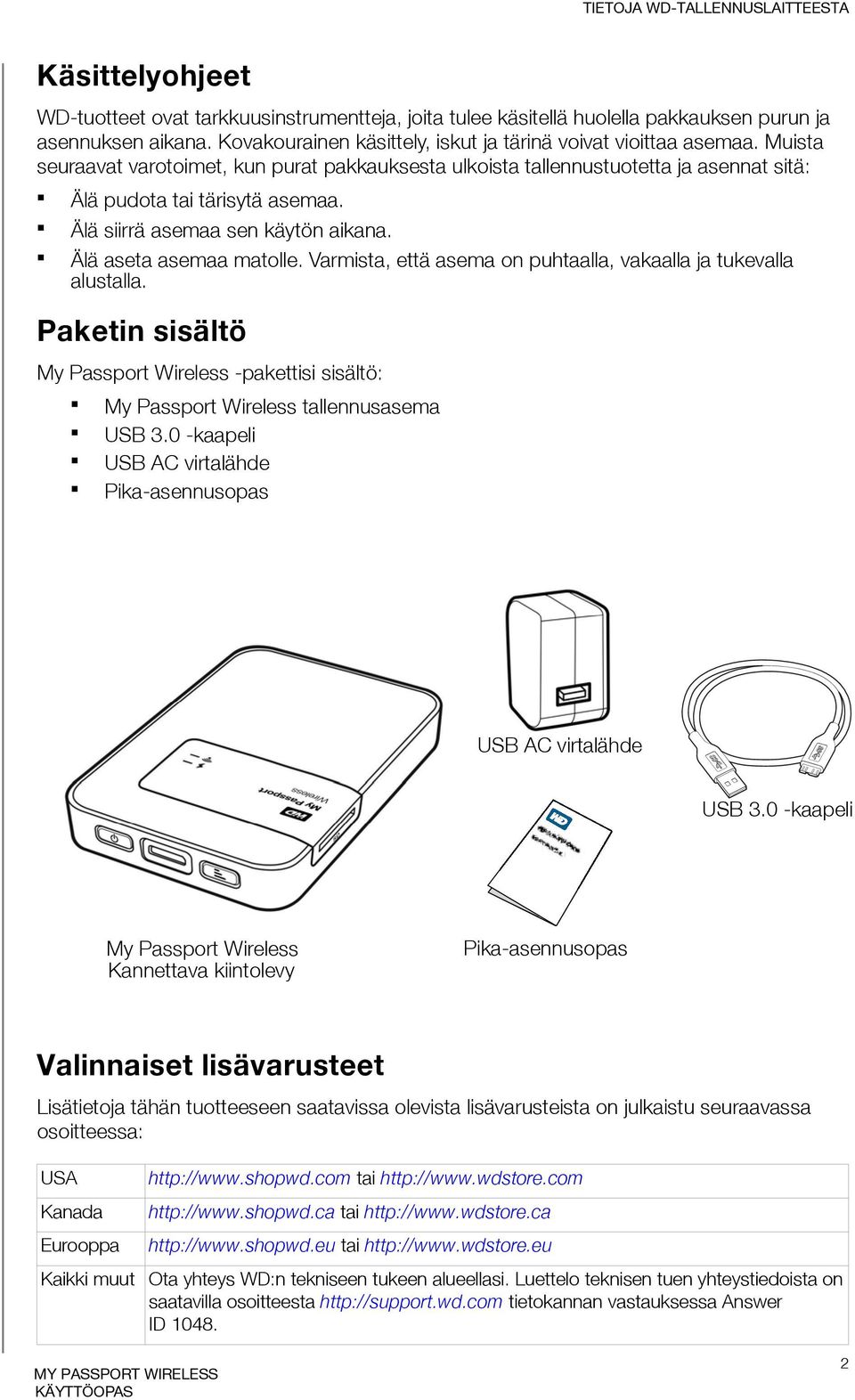 Älä siirrä asemaa sen käytön aikana. Älä aseta asemaa matolle. Varmista, että asema on puhtaalla, vakaalla ja tukevalla alustalla.