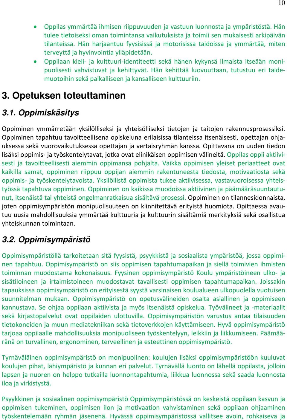 Oppilaan kieli ja kulttuuri identiteetti sekä hänen kykynsä ilmaista itseään monipuolisesti vahvistuvat ja kehittyvät.