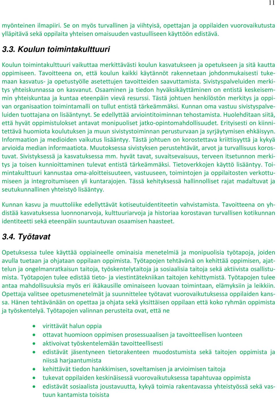 Tavoitteena on, että koulun kaikki käytännöt rakennetaan johdonmukaisesti tukemaan kasvatus ja opetustyölle asetettujen tavoitteiden saavuttamista.