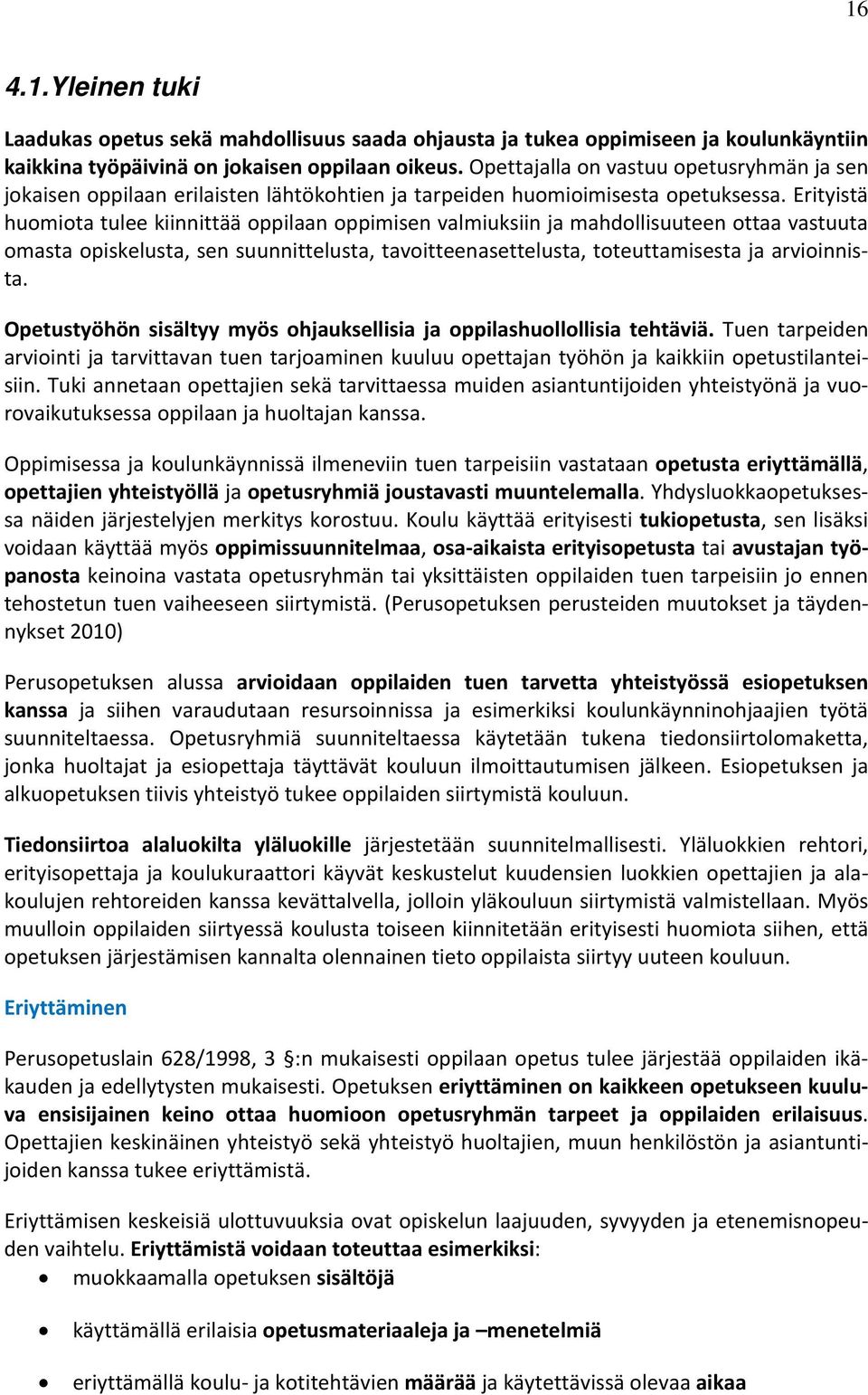 Erityistä huomiota tulee kiinnittää oppilaan oppimisen valmiuksiin ja mahdollisuuteen ottaa vastuuta omasta opiskelusta, sen suunnittelusta, tavoitteenasettelusta, toteuttamisesta ja arvioinnista.