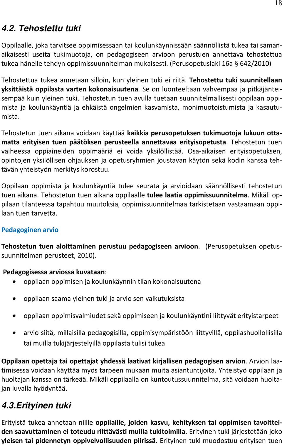 hänelle tehdyn oppimissuunnitelman mukaisesti. (Perusopetuslaki 16a 642/2010) Tehostettua tukea annetaan silloin, kun yleinen tuki ei riitä.