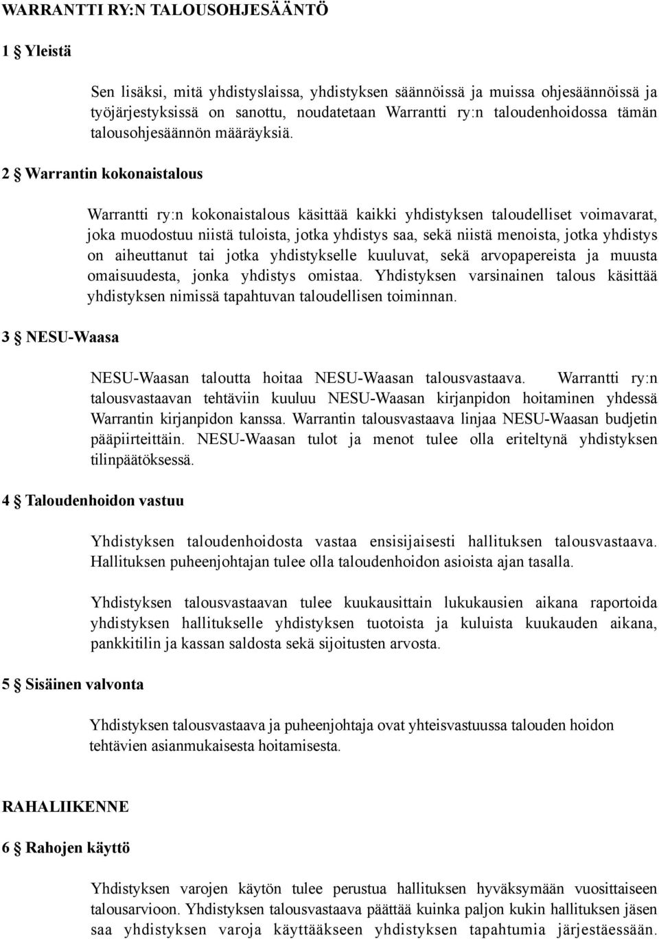 2 Warrantin kokonaistalous 3 NESU-Waasa Warrantti ry:n kokonaistalous käsittää kaikki yhdistyksen taloudelliset voimavarat, joka muodostuu niistä tuloista, jotka yhdistys saa, sekä niistä menoista,