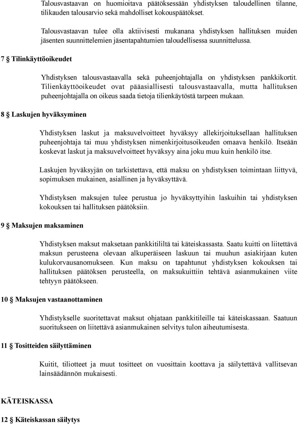 Yhdistyksen talousvastaavalla sekä puheenjohtajalla on yhdistyksen pankkikortit.