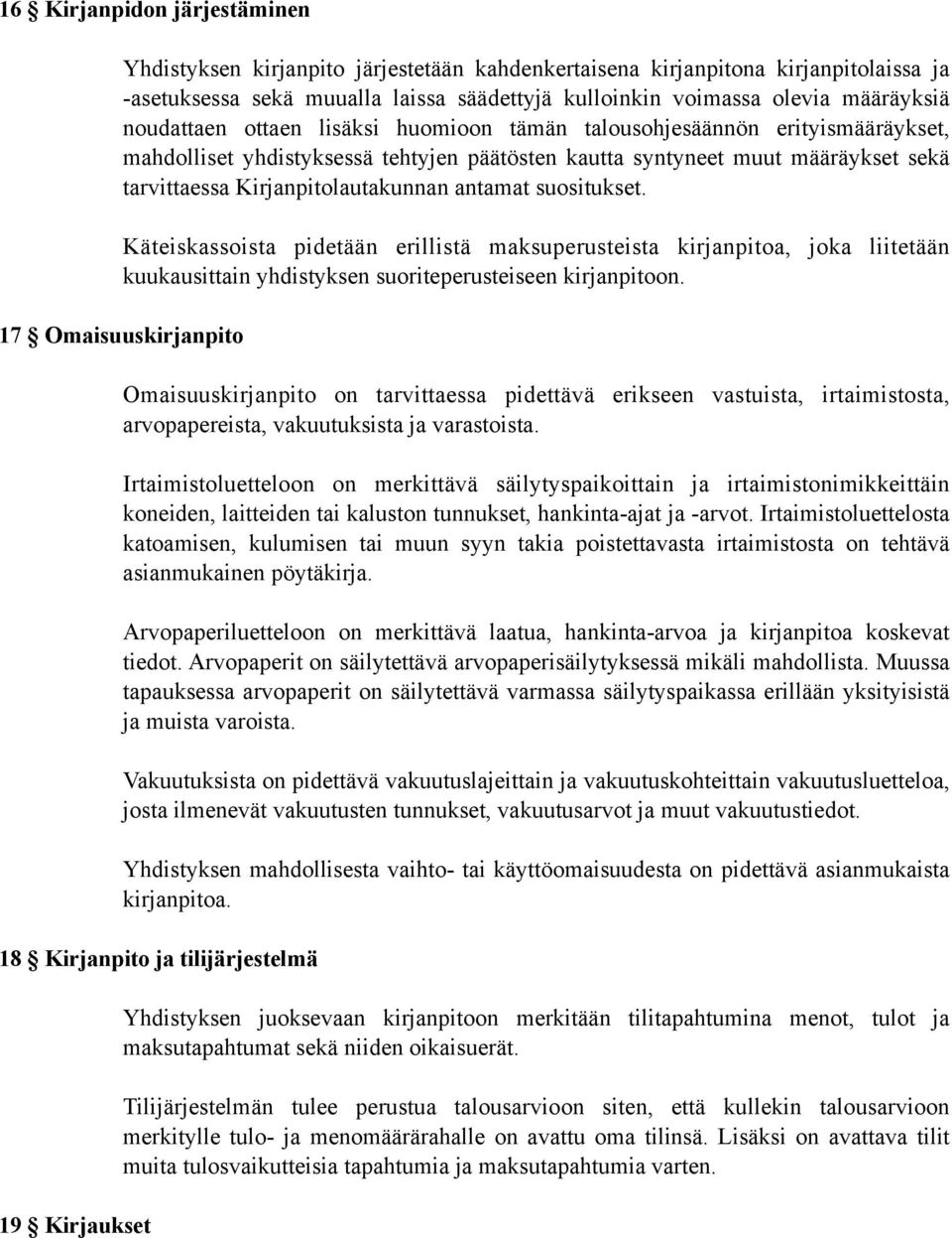 antamat suositukset. Käteiskassoista pidetään erillistä maksuperusteista kirjanpitoa, joka liitetään kuukausittain yhdistyksen suoriteperusteiseen kirjanpitoon.