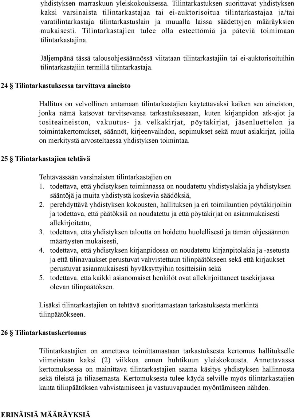 määräyksien mukaisesti. Tilintarkastajien tulee olla esteettömiä ja päteviä toimimaan tilintarkastajina.