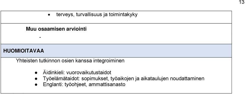 integroiminen Äidinkieli: vuorovaikutustaidot Työelämätaidot: