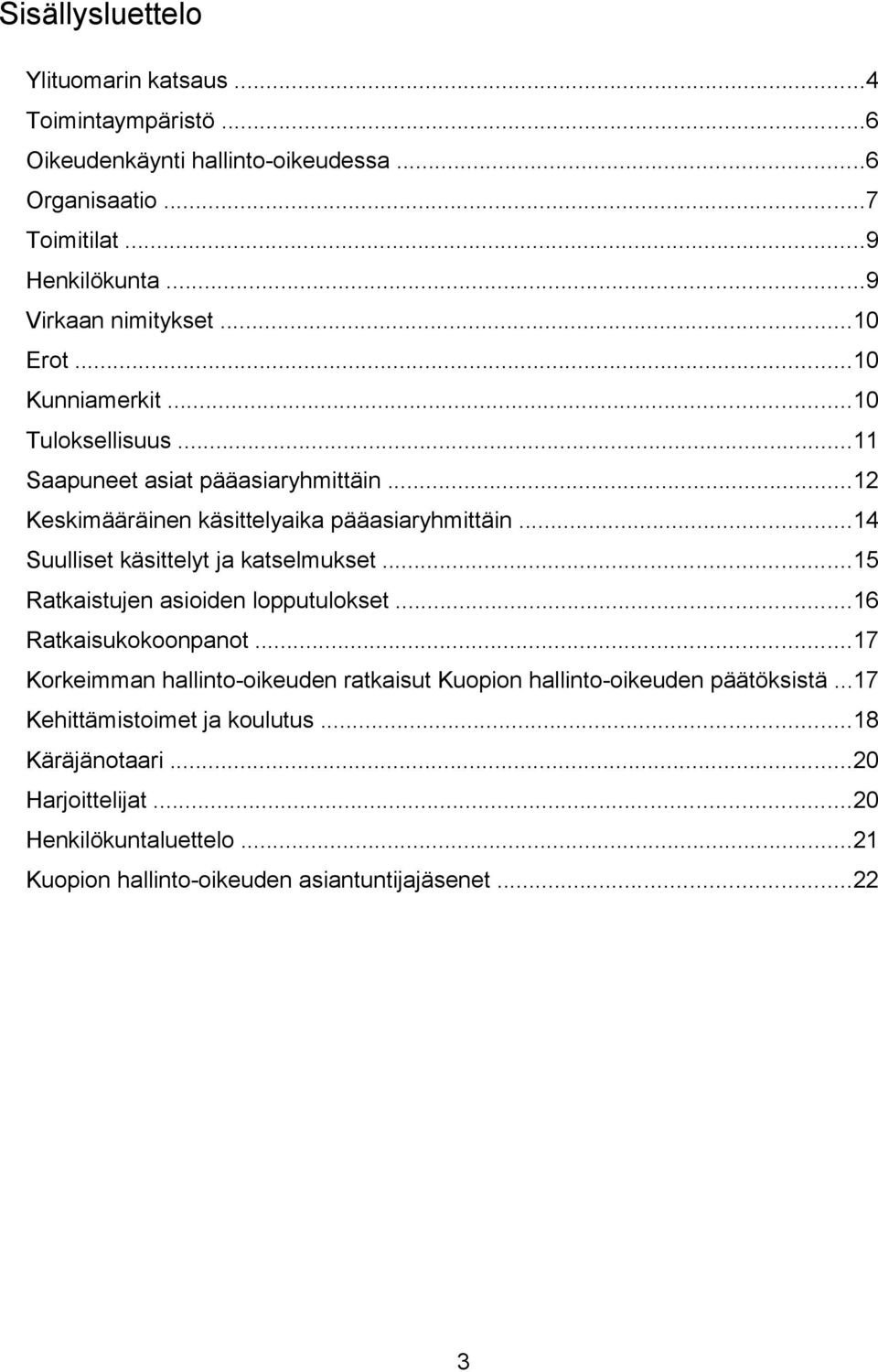 ..14 Suulliset käsittelyt ja katselmukset...15 Ratkaistujen asioiden lopputulokset...16 Ratkaisukokoonpanot.