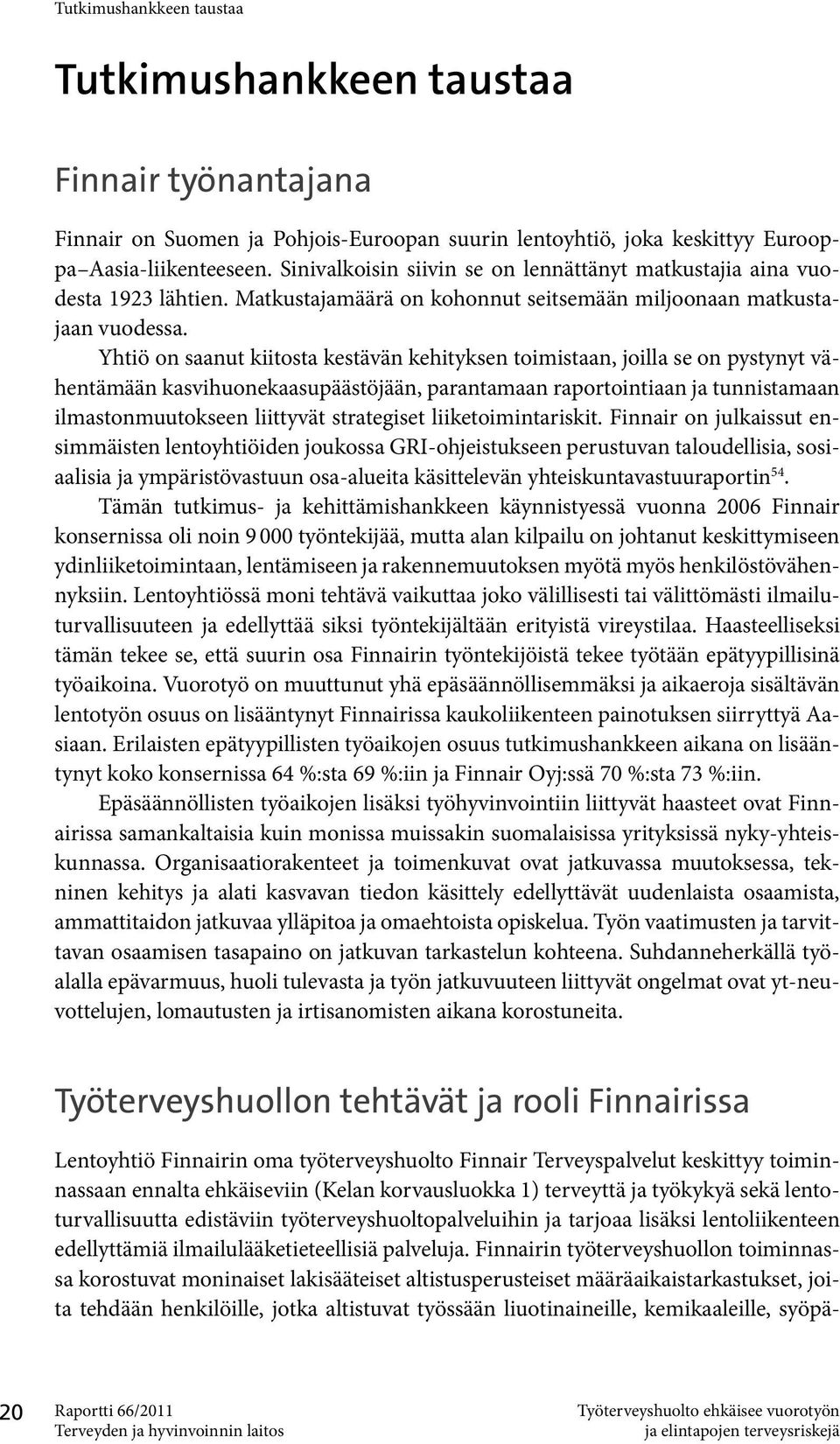 Yhtiö on saanut kiitosta kestävän kehityksen toimistaan, joilla se on pystynyt vähentämään kasvihuonekaasupäästöjään, parantamaan raportointiaan ja tunnistamaan ilmastonmuutokseen liittyvät