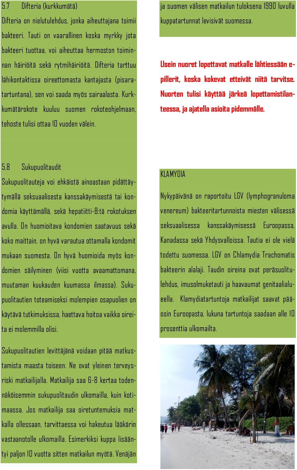 Difteria tarttuu lähikontaktissa oireettomasta kantajasta (pisaratartuntana), sen voi saada myös sairaalasta. Kurkkumätärokote kuuluu suomen rokoteohjelmaan, tehoste tulisi ottaa 10 vuoden välein.