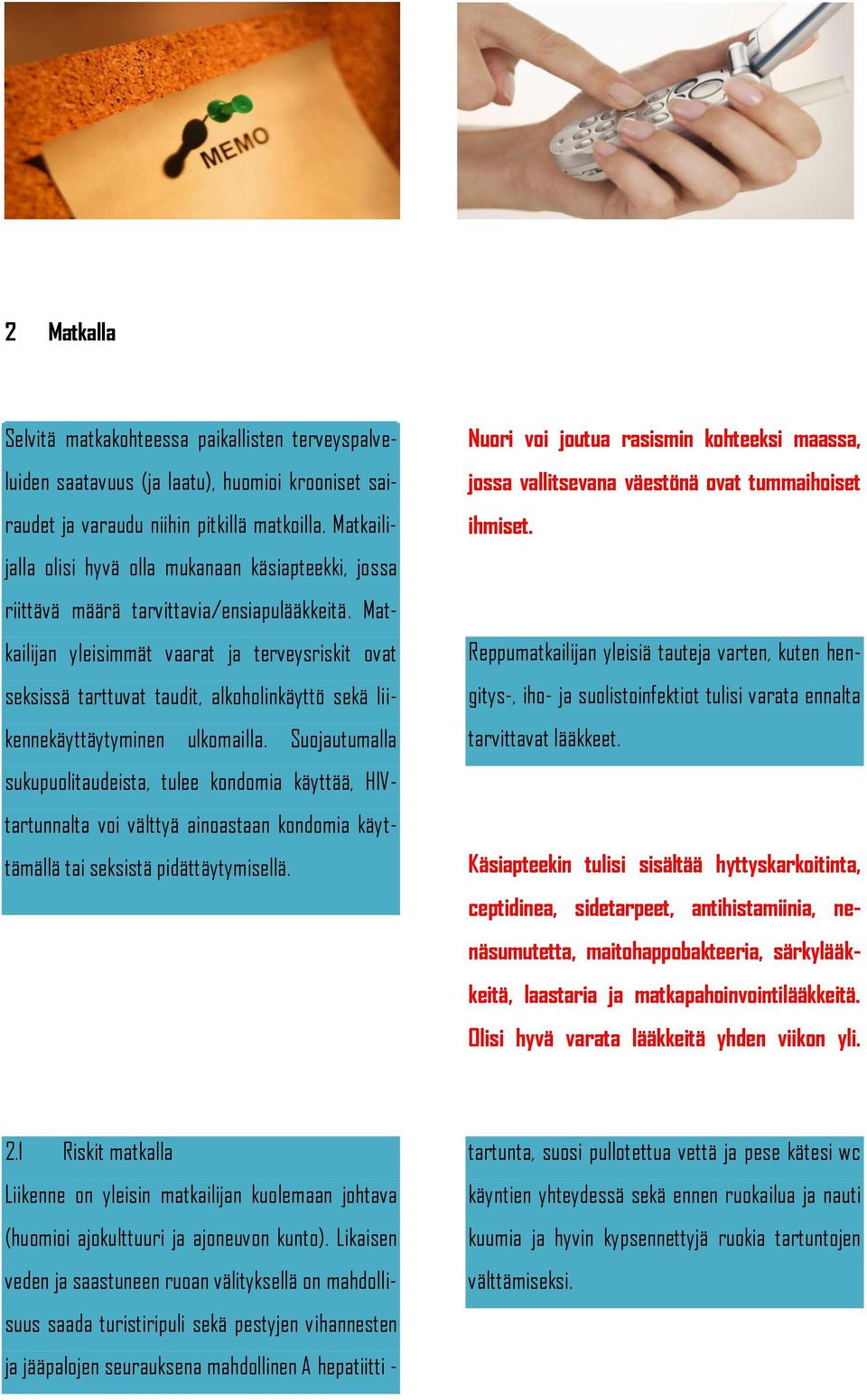 Matkailijan yleisimmät vaarat ja terveysriskit ovat seksissä tarttuvat taudit, alkoholinkäyttö sekä liikennekäyttäytyminen ulkomailla.