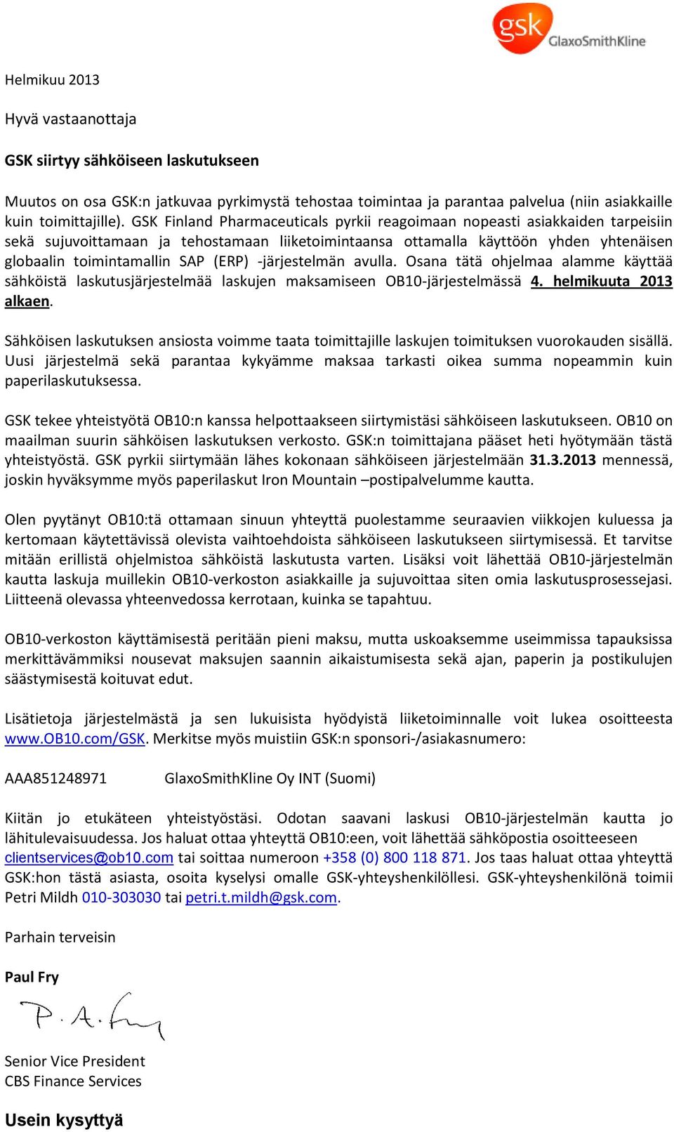 (ERP) -järjestelmän avulla. Osana tätä ohjelmaa alamme käyttää sähköistä laskutusjärjestelmää laskujen maksamiseen OB10-järjestelmässä 4. helmikuuta 2013 alkaen.