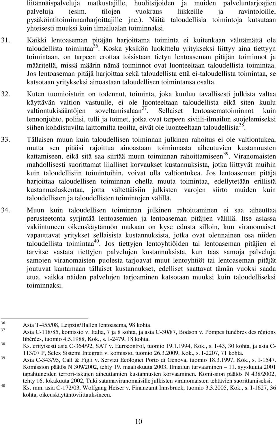 Koska yksikön luokittelu yritykseksi liittyy aina tiettyyn toimintaan, on tarpeen erottaa toisistaan tietyn lentoaseman pitäjän toiminnot ja määritellä, missä määrin nämä toiminnot ovat luonteeltaan