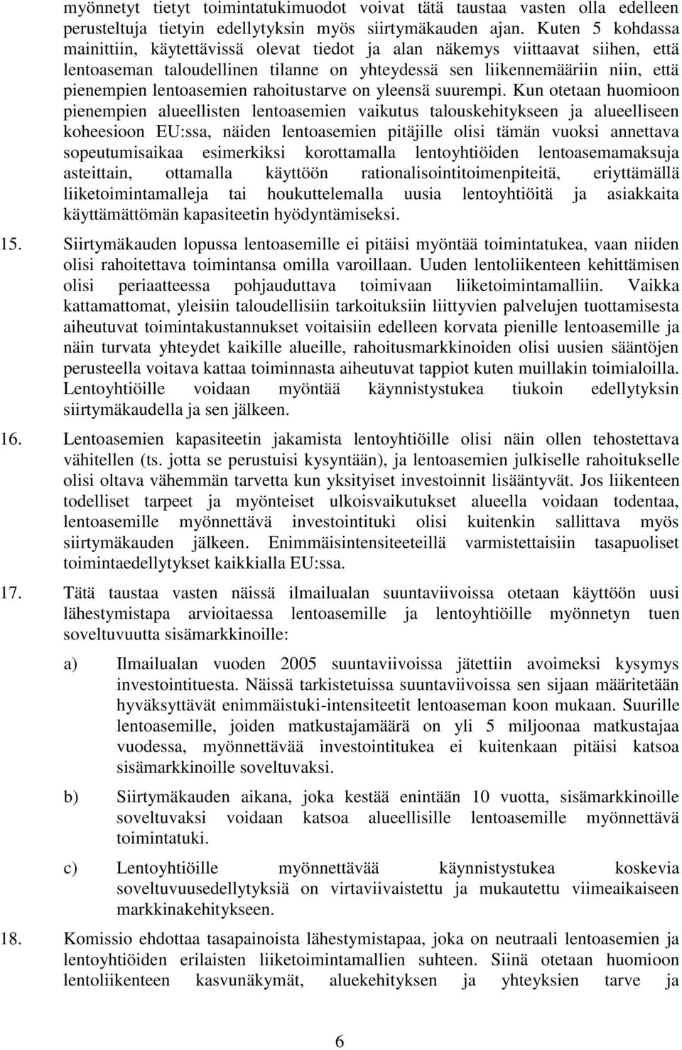 rahoitustarve on yleensä suurempi.