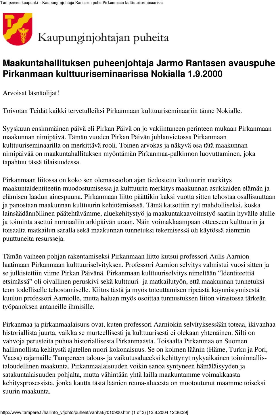 Syyskuun ensimmäinen päivä eli Pirkan Päivä on jo vakiintuneen perinteen mukaan Pirkanmaan maakunnan nimipäivä.