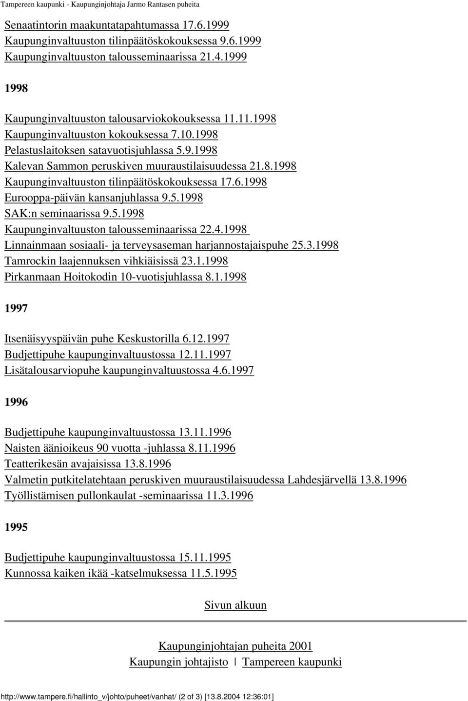 8.1998 Kaupunginvaltuuston tilinpäätöskokouksessa 17.6.1998 Eurooppa-päivän kansanjuhlassa 9.5.1998 SAK:n seminaarissa 9.5.1998 Kaupunginvaltuuston talousseminaarissa 22.4.