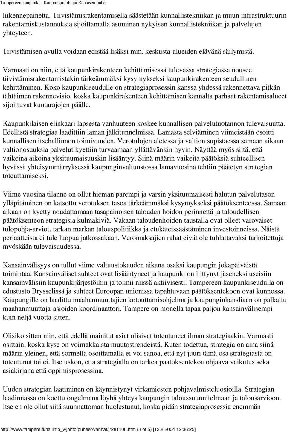 Tiivistämisen avulla voidaan edistää lisäksi mm. keskusta-alueiden elävänä säilymistä.