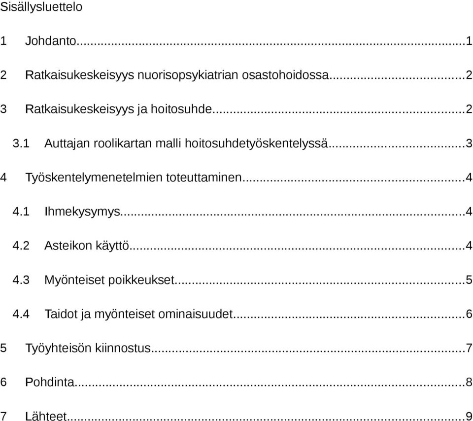 ..3 4 Työskentelymenetelmien toteuttaminen...4 4.1 Ihmekysymys...4 4.2 Asteikon käyttö...4 4.3 Myönteiset poikkeukset.