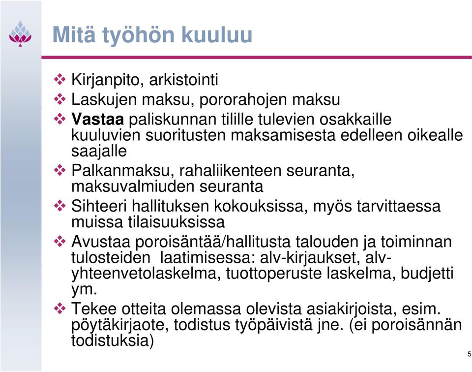 tarvittaessa muissa tilaisuuksissa Avustaa poroisäntää/hallitusta talouden ja toiminnan tulosteiden laatimisessa: alv-kirjaukset,