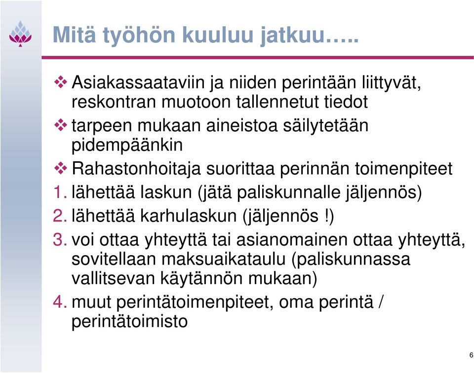 säilytetään pidempäänkin Rahastonhoitaja suorittaa perinnän toimenpiteet 1.