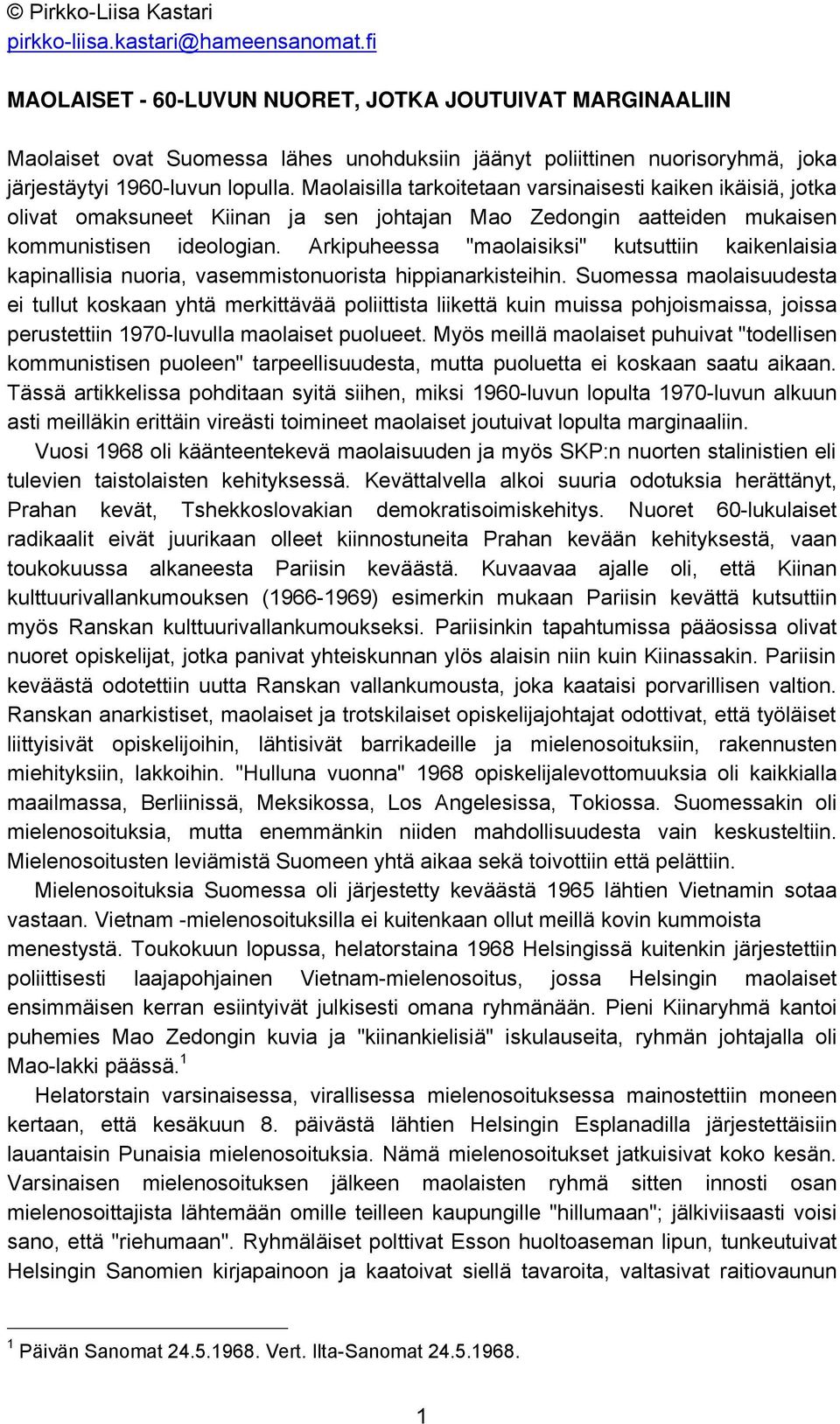 Maolaisilla tarkoitetaan varsinaisesti kaiken ikäisiä, jotka olivat omaksuneet Kiinan ja sen johtajan Mao Zedongin aatteiden mukaisen kommunistisen ideologian.