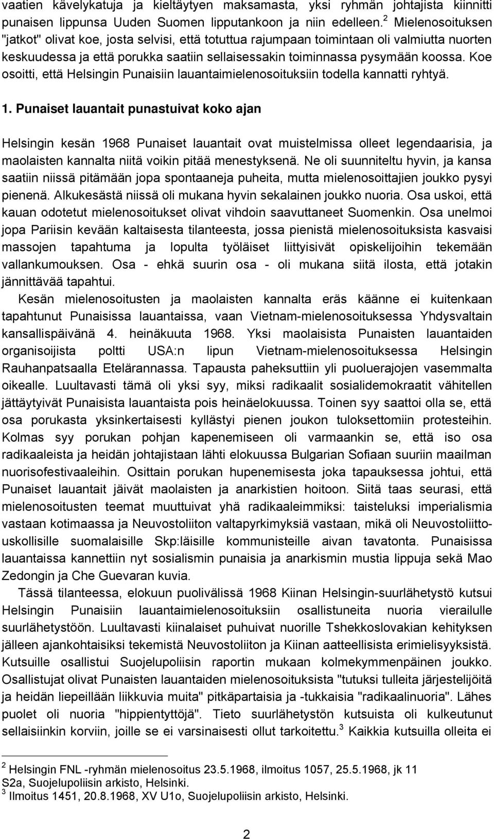 Koe osoitti, että Helsingin Punaisiin lauantaimielenosoituksiin todella kannatti ryhtyä. 1.