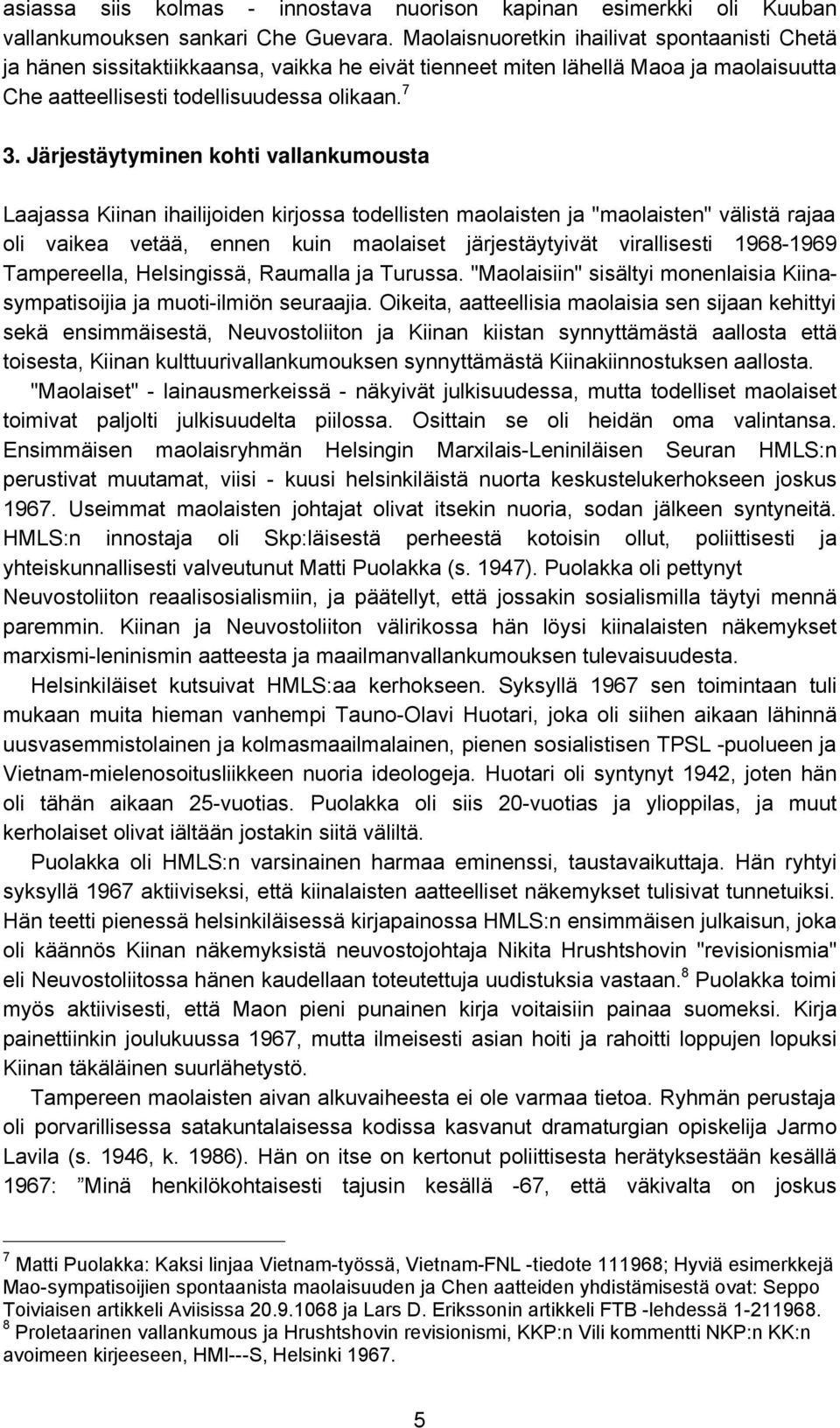 Järjestäytyminen kohti vallankumousta Laajassa Kiinan ihailijoiden kirjossa todellisten maolaisten ja "maolaisten" välistä rajaa oli vaikea vetää, ennen kuin maolaiset järjestäytyivät virallisesti