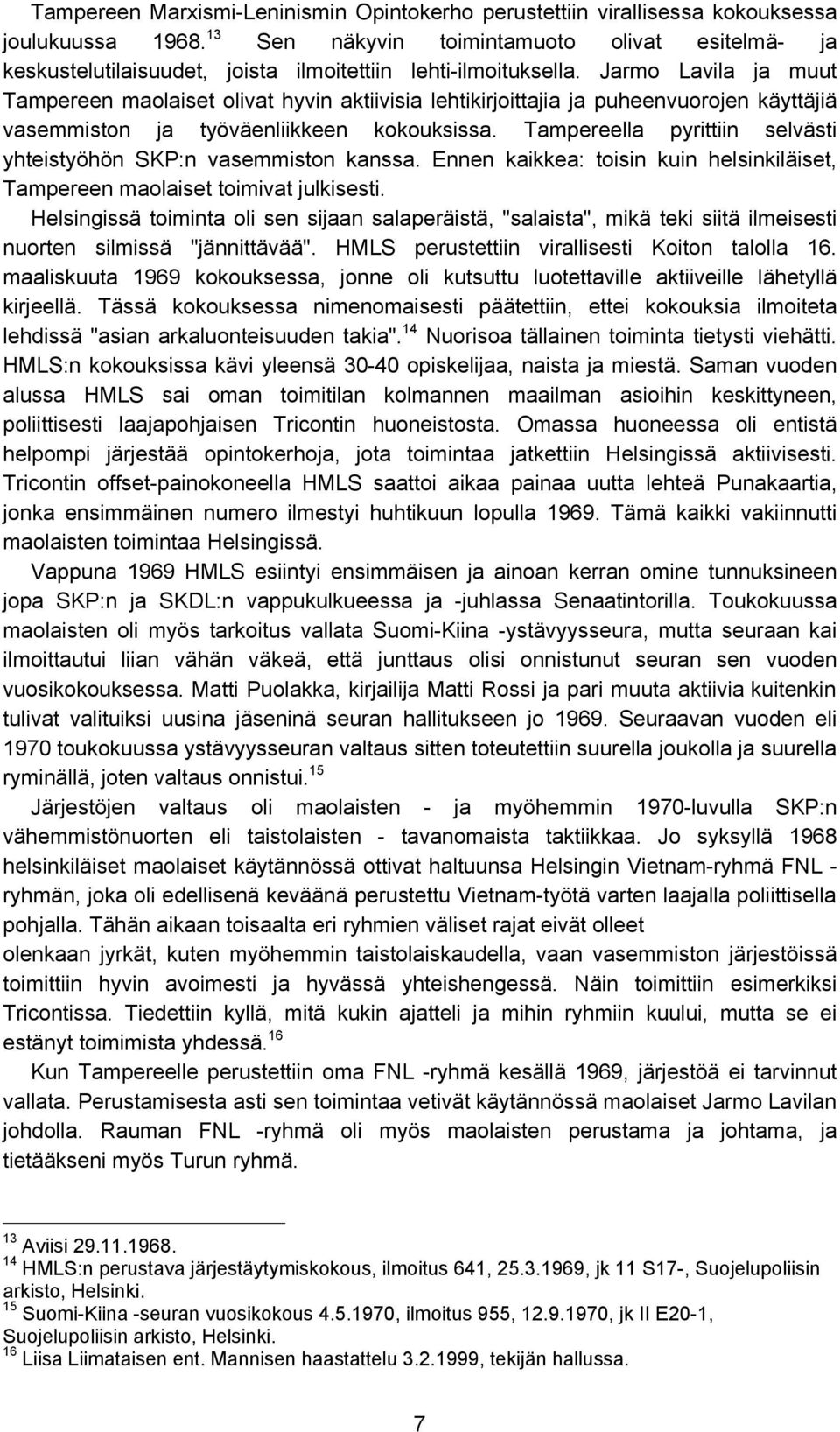 Jarmo Lavila ja muut Tampereen maolaiset olivat hyvin aktiivisia lehtikirjoittajia ja puheenvuorojen käyttäjiä vasemmiston ja työväenliikkeen kokouksissa.