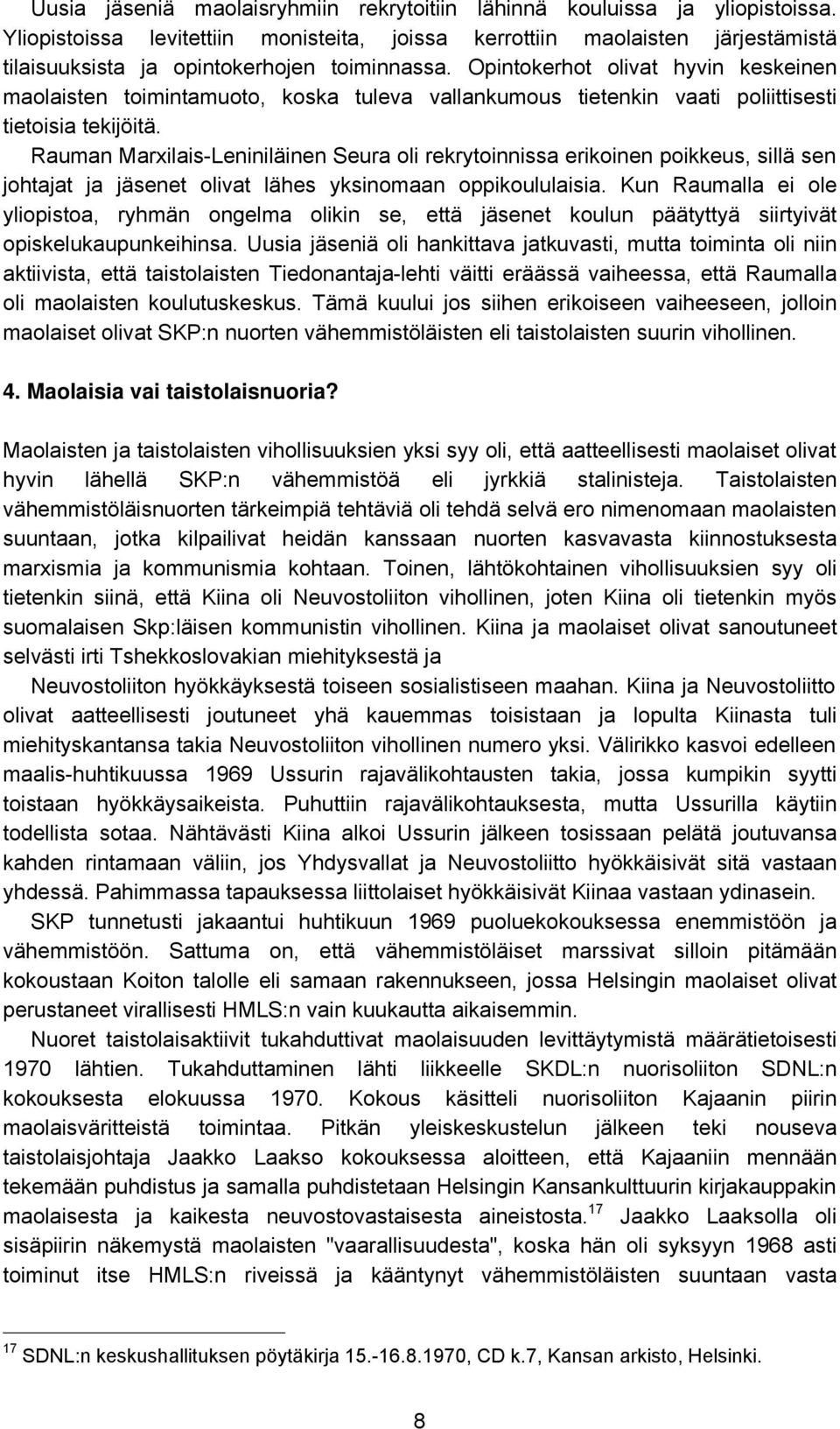 Opintokerhot olivat hyvin keskeinen maolaisten toimintamuoto, koska tuleva vallankumous tietenkin vaati poliittisesti tietoisia tekijöitä.