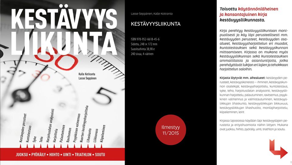 kestävyyden perusteet, kestävyyden osaalueet, kestävyysharjoittelun eri muodot, kuntotestauksen sekä kestävyyskunnon mittaamiseen.