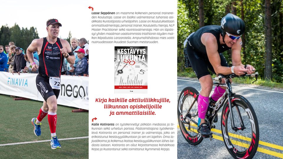 Hän on läpäissyt yhden maailman vaativimmista triathlonin täyden matkan kilpailuista Lanzarotella. Ampumahiihdossa mies voitti nuoruudessaan kuudesti Suomen mestaruuden.