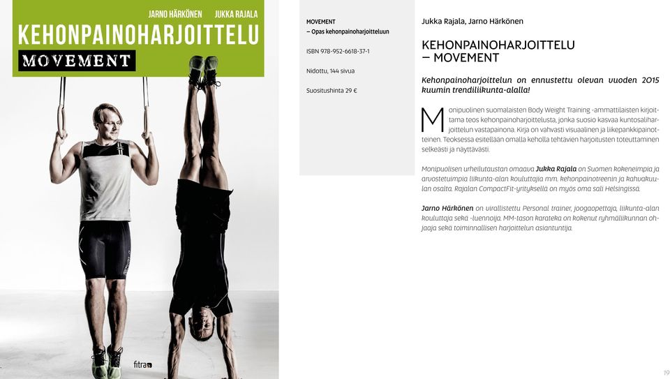 Monipuolinen suomalaisten Body Weight Training -ammattilaisten kirjoittama teos kehonpainoharjoittelusta, jonka suosio kasvaa kuntosaliharjoittelun vastapainona.