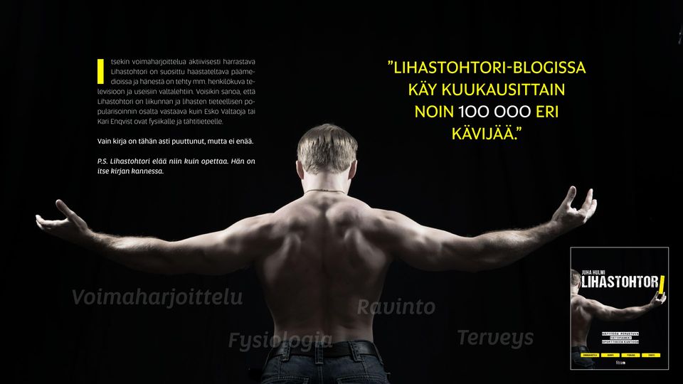 Voisikin sanoa, että Lihastohtori on liikunnan ja lihasten tieteellisen popularisoinnin osalta vastaava kuin Esko Valtaoja tai Kari Enqvist ovat