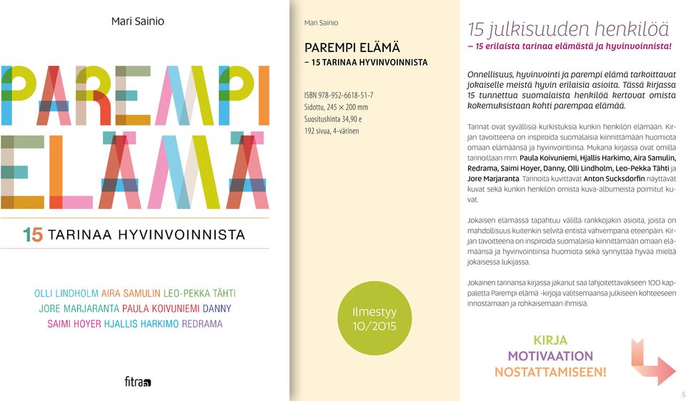 Tässä kirjassa 15 tunnettua suomalaista henkilöä kertovat omista kokemuksistaan kohti parempaa elämää. Tarinat ovat syvällisiä kurkistuksia kunkin henkilön elämään.