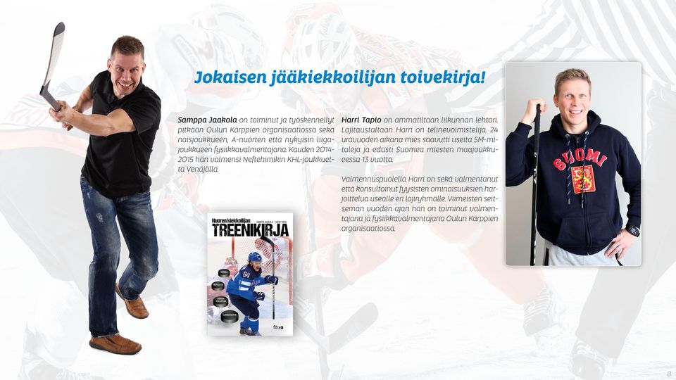 Kauden 2014-2015 hän valmensi Neftehimikin KHL-joukkuetta Venäjällä. Harri Tapio on ammatiltaan liikunnan lehtori. Lajitaustaltaan Harri on telinevoimistelija.
