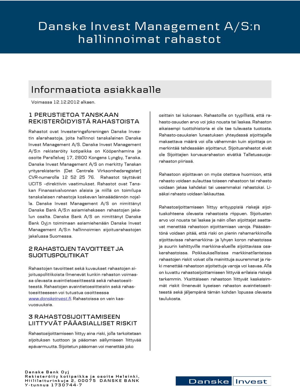 Danske Invest Management A/S:n rekisteröity kotipaikka on Kööpenhamina ja osoite Parallelvej 17, 2800 Kongens Lyngby, Tanska.