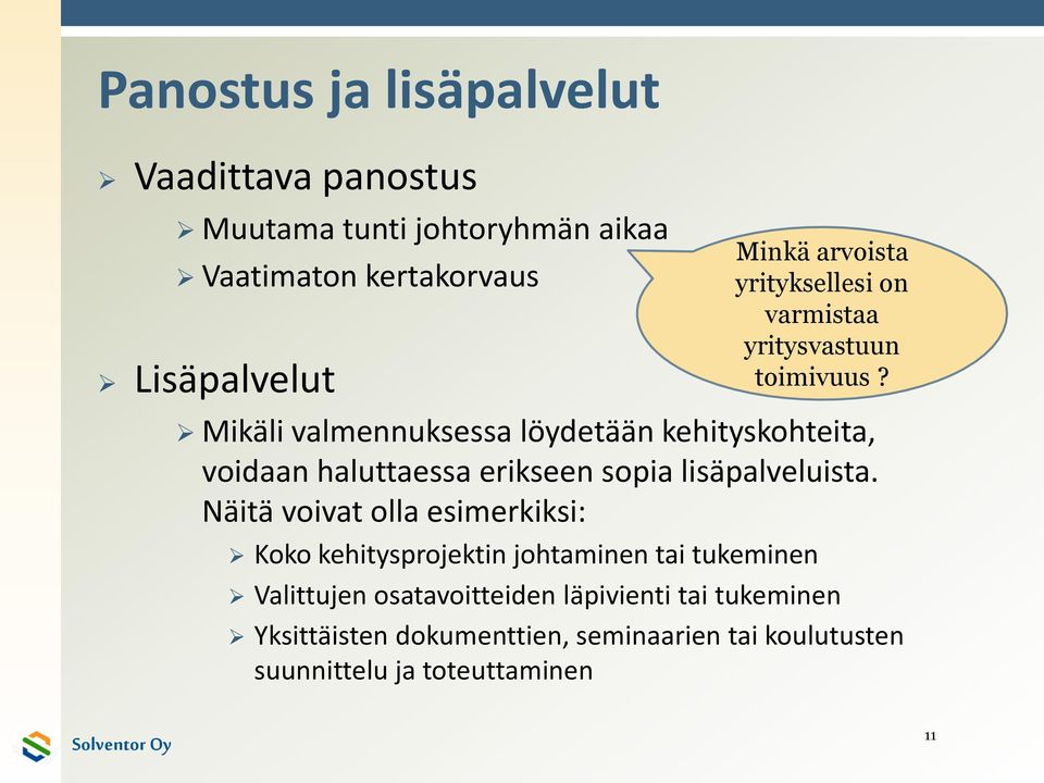 Mikäli valmennuksessa löydetään kehityskohteita, voidaan haluttaessa erikseen sopia lisäpalveluista.