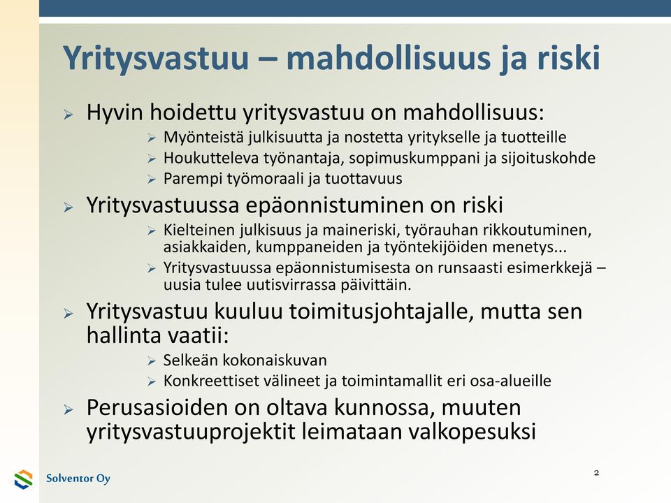 asiakkaiden, kumppaneiden ja työntekijöiden menetys... Yritysvastuussa epäonnistumisesta on runsaasti esimerkkejä uusia tulee uutisvirrassa päivittäin.