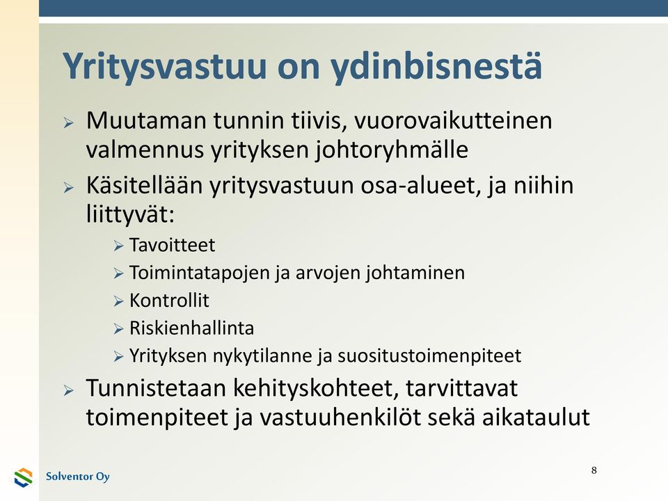 Toimintatapojen ja arvojen johtaminen Kontrollit Riskienhallinta Yrityksen nykytilanne ja