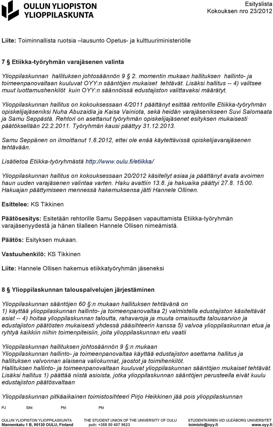 Lisäksi hallitus -- 4) valitsee muut luottamushenkilöt kuin OYY:n säännöissä edustajiston valittavaksi määrätyt.