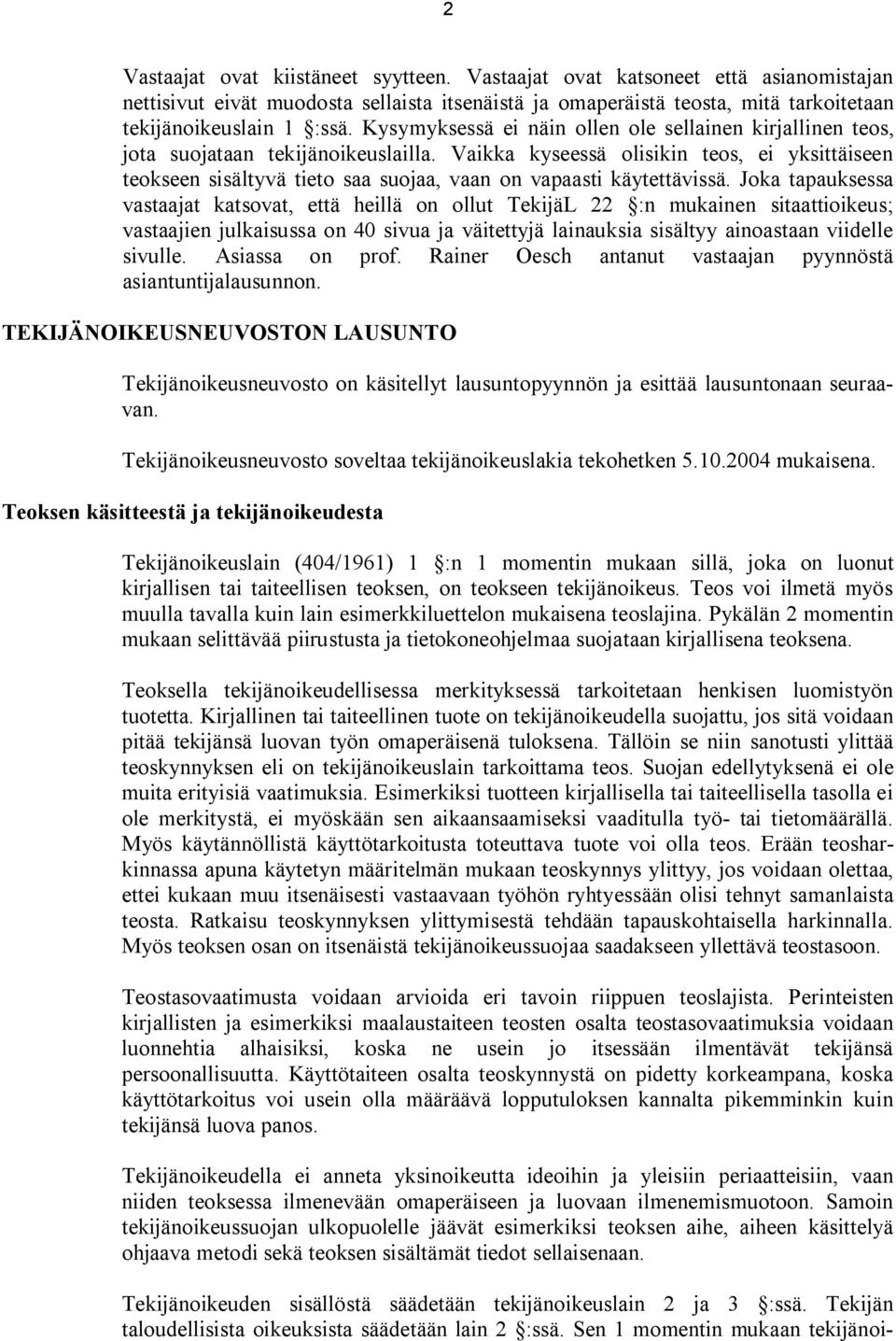 Vaikka kyseessä olisikin teos, ei yksittäiseen teokseen sisältyvä tieto saa suojaa, vaan on vapaasti käytettävissä.