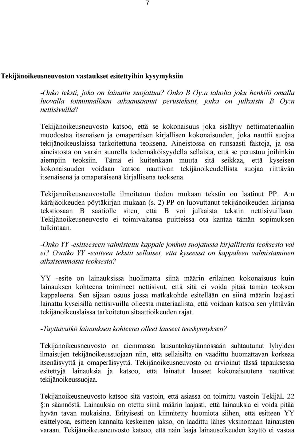 Tekijänoikeusneuvosto katsoo, että se kokonaisuus joka sisältyy nettimateriaaliin muodostaa itsenäisen ja omaperäisen kirjallisen kokonaisuuden, joka nauttii suojaa tekijänoikeuslaissa tarkoitettuna