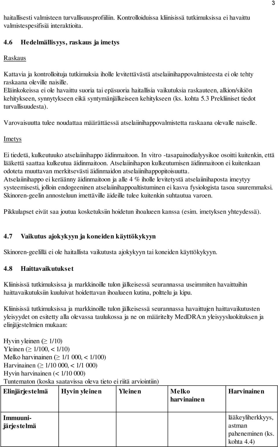 Eläinkokeissa ei ole havaittu suoria tai epäsuoria haitallisia vaikutuksia raskauteen, alkion/sikiön kehitykseen, synnytykseen eikä syntymänjälkeiseen kehitykseen (ks. kohta 5.