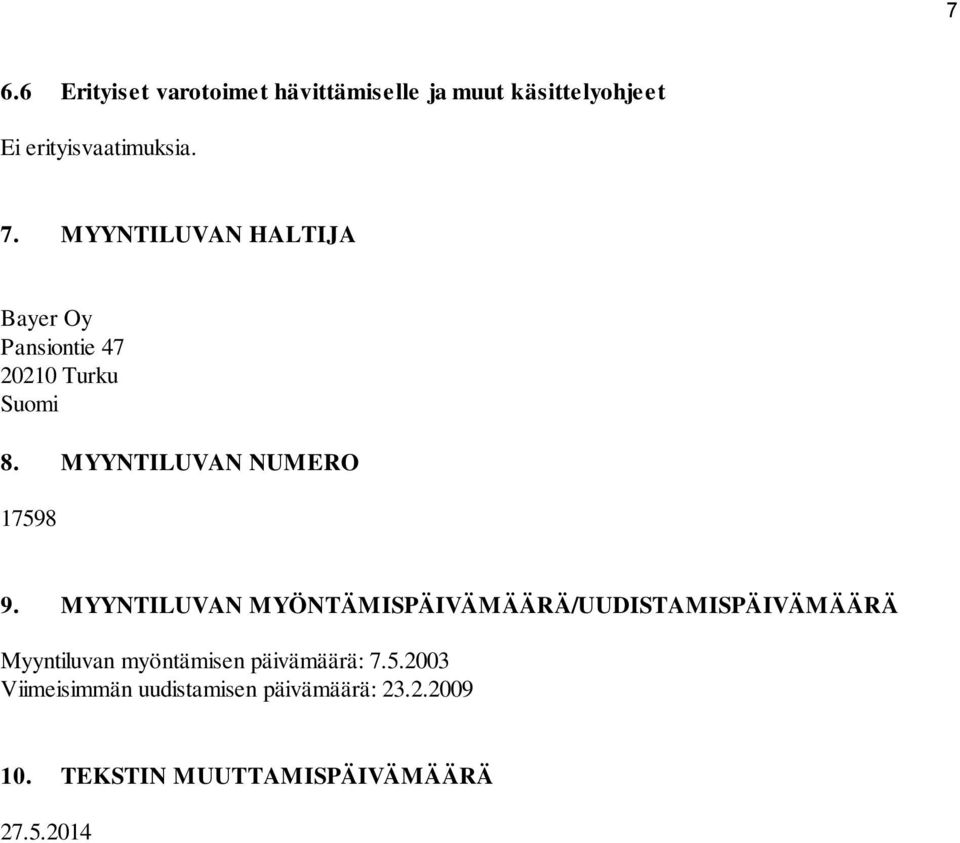 MYYNTILUVAN MYÖNTÄMISPÄIVÄMÄÄRÄ/UUDISTAMISPÄIVÄMÄÄRÄ Myyntiluvan myöntämisen päivämäärä: 7.5.