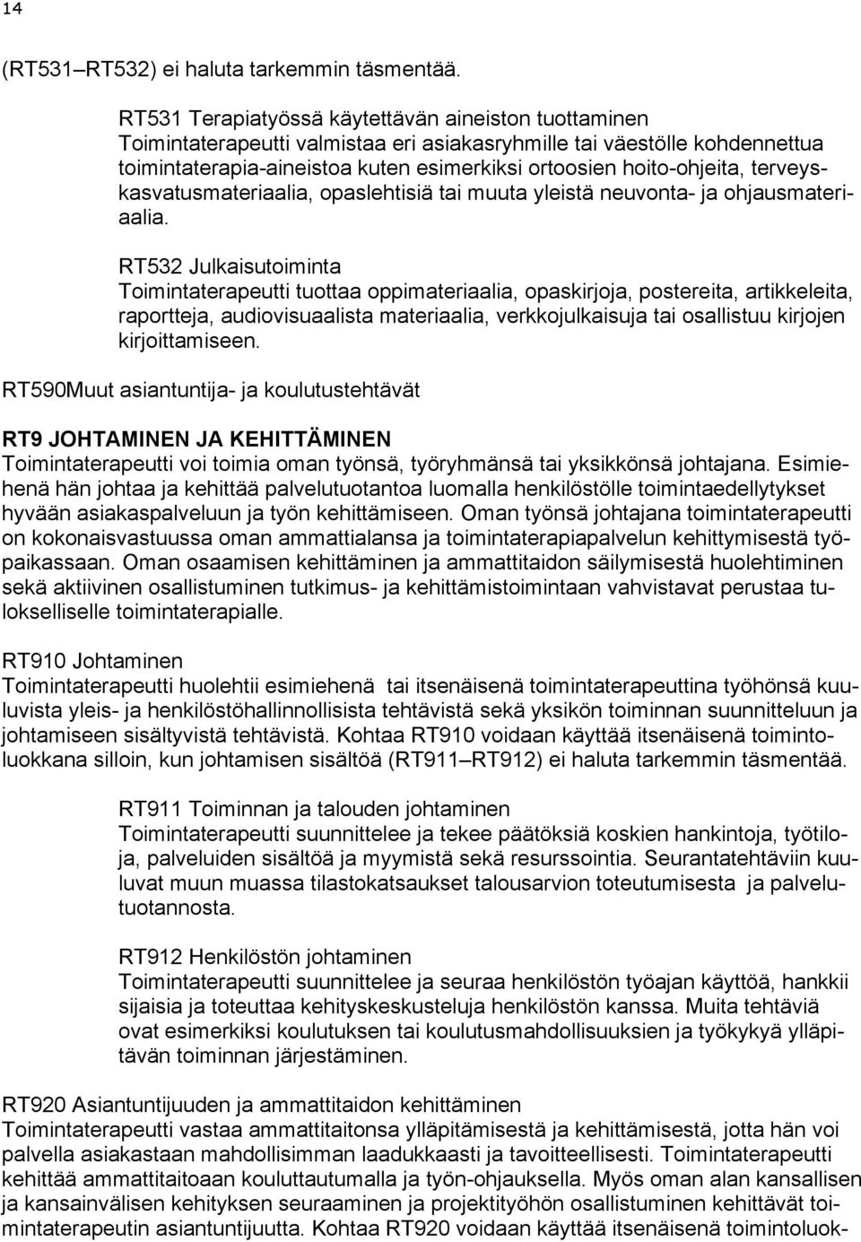 terveyskasvatusmateriaalia, opaslehtisiä tai muuta yleistä neuvonta- ja ohjausmateriaalia.