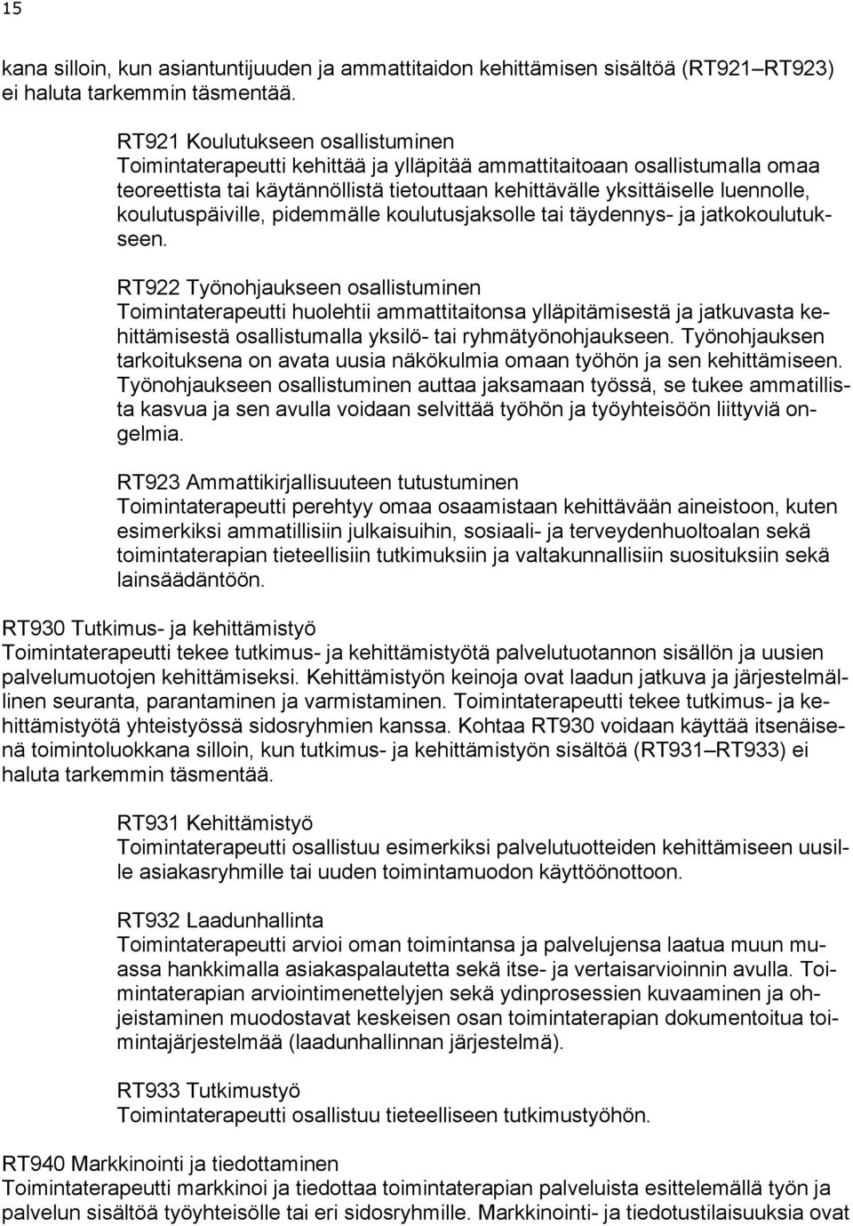 koulutuspäiville, pidemmälle koulutusjaksolle tai täydennys- ja jatkokoulutukseen.