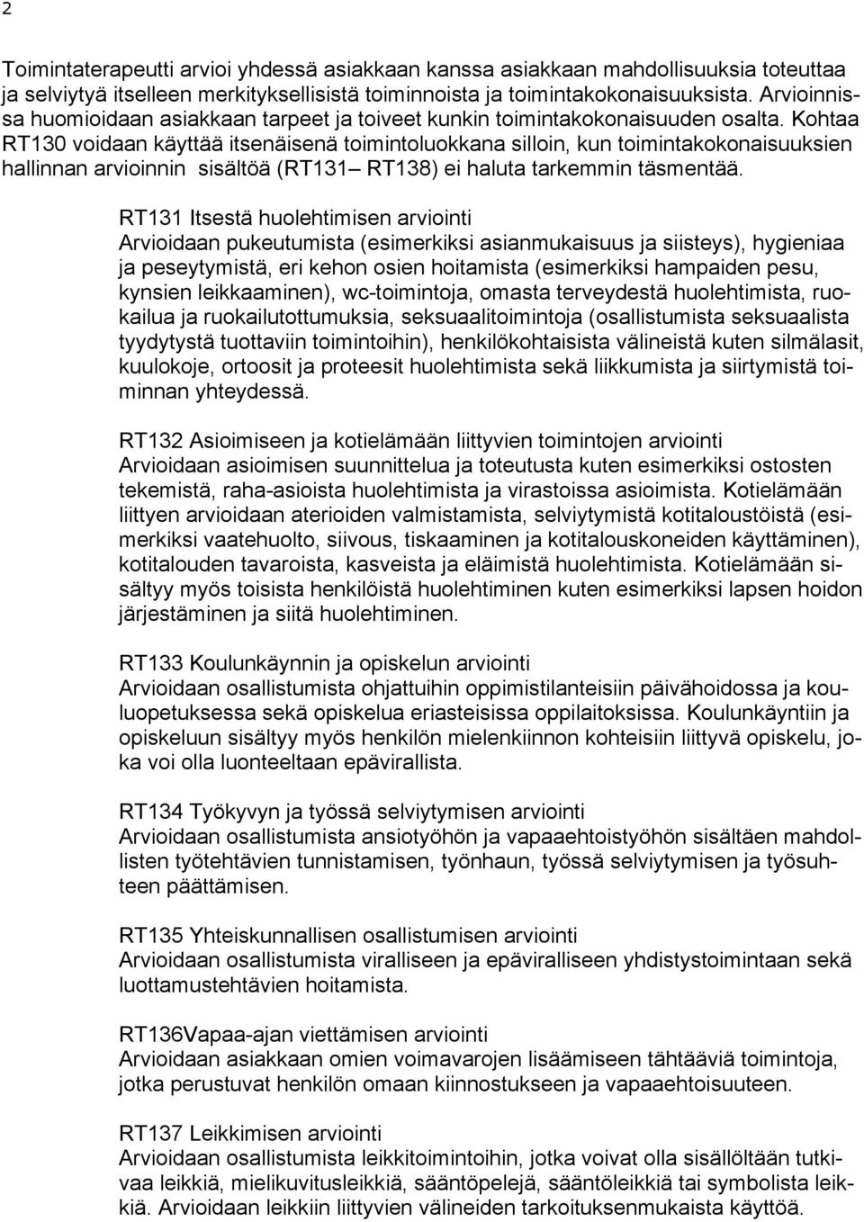Kohtaa RT130 voidaan käyttää itsenäisenä toimintoluokkana silloin, kun toimintakokonaisuuksien hallinnan arvioinnin sisältöä (RT131 RT138) ei haluta tarkemmin täsmentää.