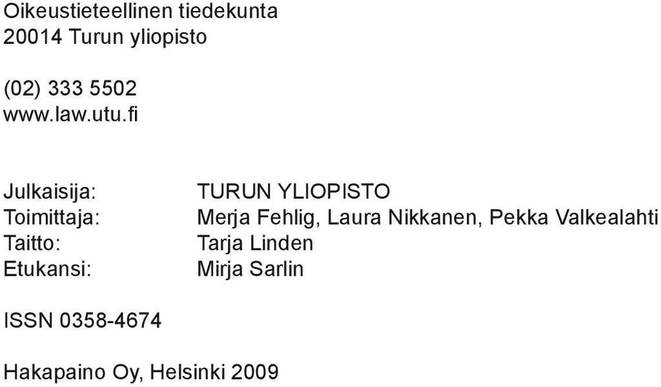 Julkaisija: Toimittaja: Taitto: Etukansi: TURUN YLIOPISTO Merja