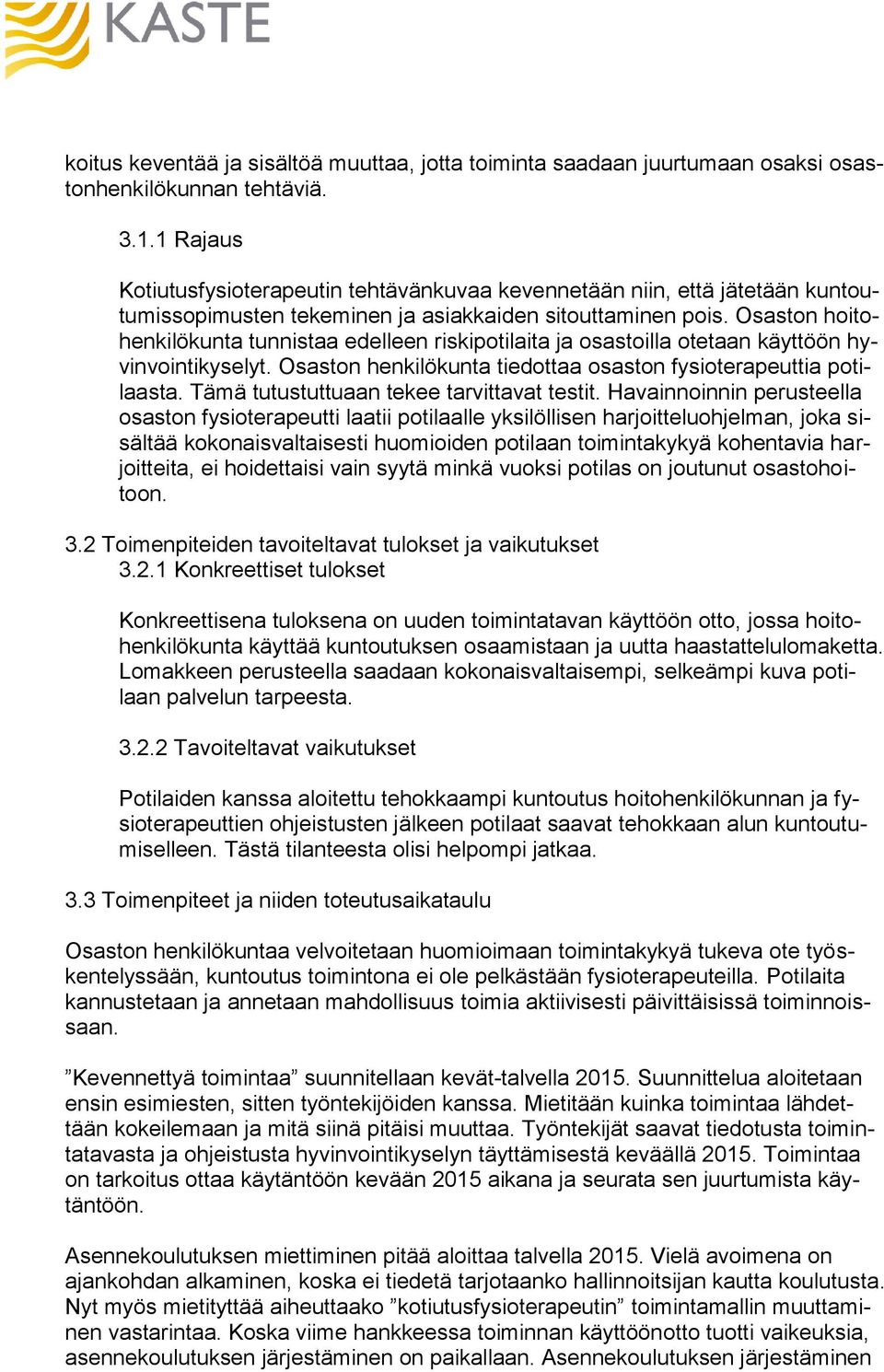 Osaston hoitohenkilökunta tunnistaa edelleen riskipotilaita ja osastoilla otetaan käyttöön hyvinvointikyselyt. Osaston henkilökunta tiedottaa osaston fysioterapeuttia potilaasta.