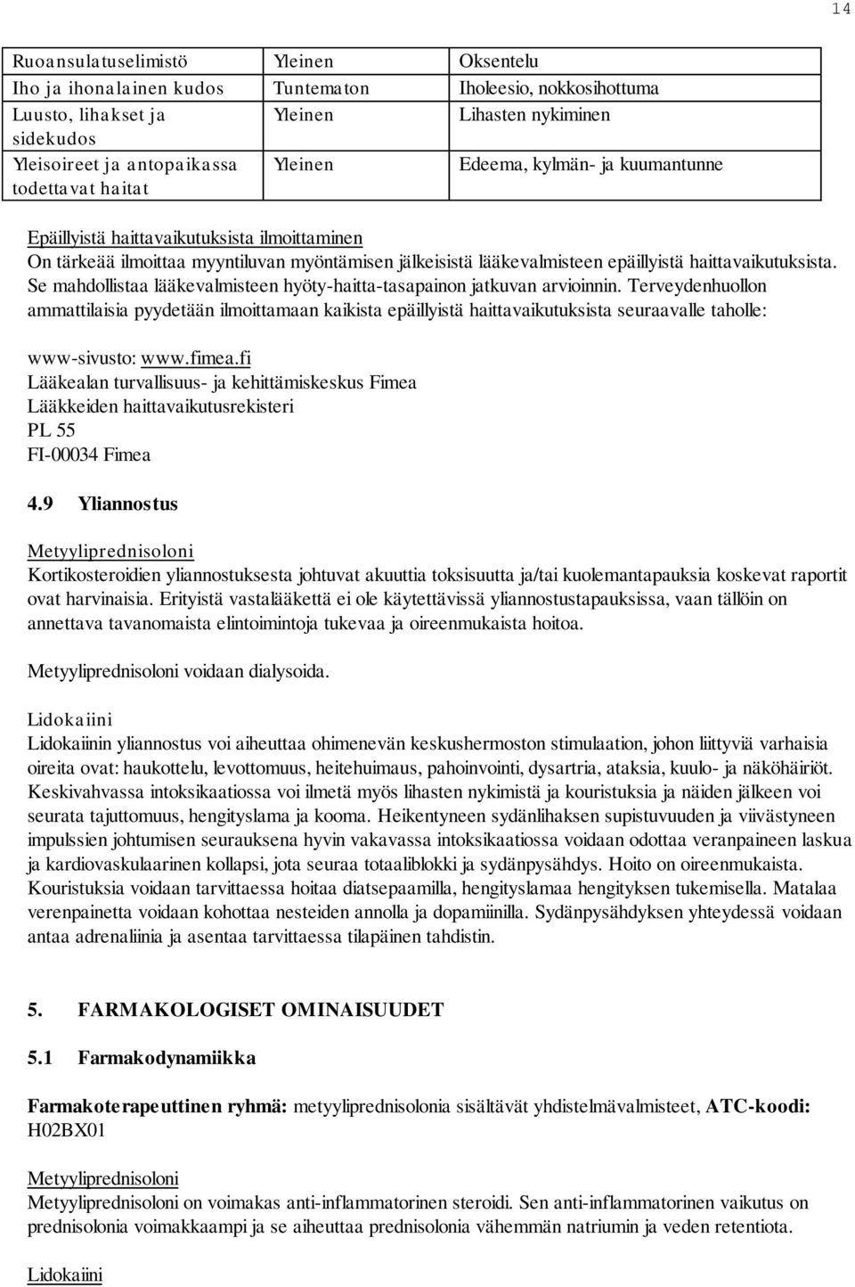 Se mahdollistaa lääkevalmisteen hyöty-haitta-tasapainon jatkuvan arvioinnin.