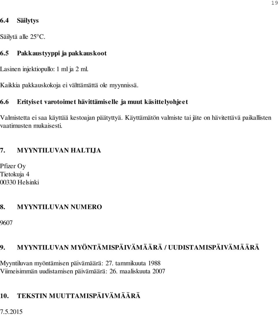 MYYNTILUVAN NUMERO 9607 9. MYYNTILUVAN MYÖNTÄMISPÄIVÄMÄÄRÄ / UUDISTAMISPÄIVÄMÄÄRÄ Myyntiluvan myöntämisen päivämäärä: 27.